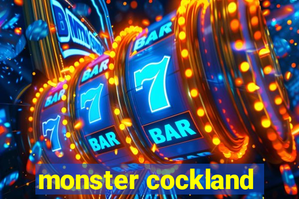 monster cockland